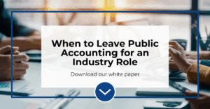 Timing the Transition: When to Leave Public Accounting for an Industry Role
