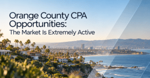 Orange County CPA Opportunities: The Market Is Extremely Active